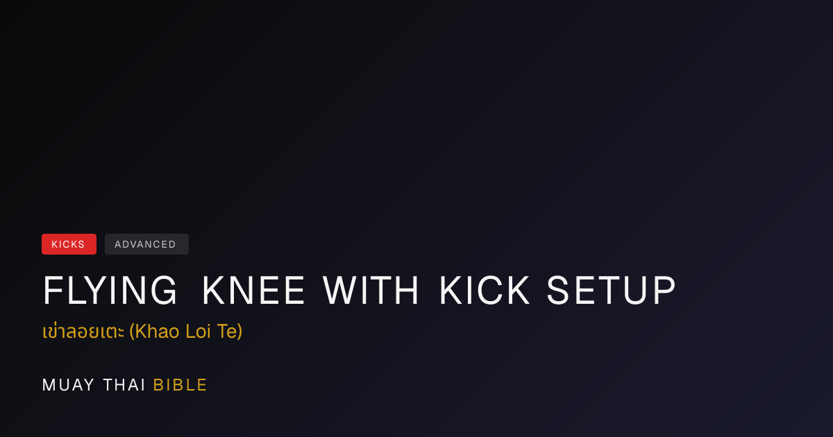 Flying Knee with Kick Setup — Muay Thai Technique Guide | Muay Thai Bible