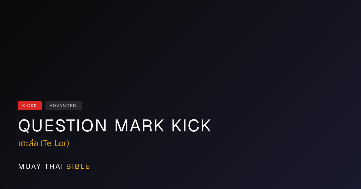 Question Mark Kick — Muay Thai Technique Guide | Muay Thai Bible